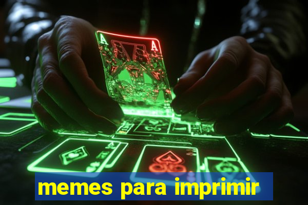 memes para imprimir